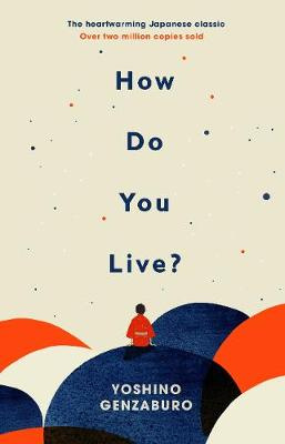 Book Cover for How do you live by Genzaburo Yoshino. Cover shows the itle and a lone figure dressed in a kimono style outfit with his back to us facing what might be the universe.
