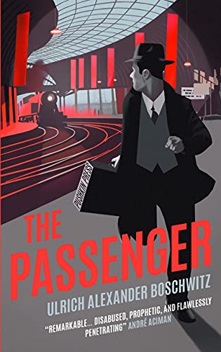 image shows book cover of The Passenger by Ulrich Boschwitz. A man in a suit looks over his shoulder and runs down a station platform in Nazi Germany as a steam train approaches behind him.
